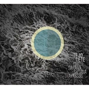 CHICO SARAIVA & SUSANA TRAVASSOS  / シコ・サライーヴァ&スザーナ・トラヴァッソス / TEJO-TIETE