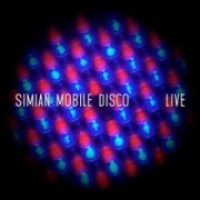 SIMIAN MOBILE DISCO / シミアン・モバイル・ディスコ / LIVE