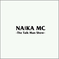 NAIKA MC / TALK MAN SHOW