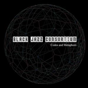 BLACK JAZZ CONSORTIUM / ブラック・ジャズ・コンソーティアム / ＣＯＤＥＳ　ＡＮＤ　ＭＥＴＡＰＨＯＲＳ / CODES AND METAPHORS