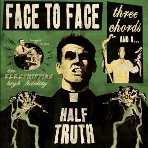 FACE TO FACE / THREE CHORDS & A HALF TRUTH