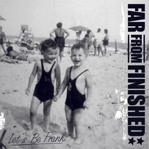 FAR FROM FINISHED / ファーフロムフィニッシュド / "LETS BE FRANK (7"")"