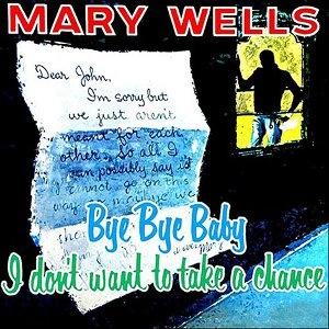 MARY WELLS / メリー・ウェルズ / BYE BYE BABY: I DON'T WANT TO TAKE A CHANCE