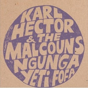 KARL HECTOR & THE MALCOUNS / NGUNGA YETI FOFA