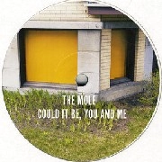 MOLE / "Could It Be, You And Me "
