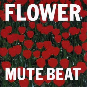 MUTE BEAT / ミュート・ビート / FLOWER / フラワー