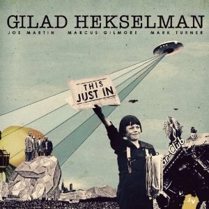 GILAD HEKSELMAN / ギラッド・ヘクセルマン / ディス･ジャスト･イン / THIS JUST IN