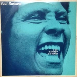 SAUL BARBOSA / サウル・バルボーサ / O AR O TEMPO E O VENTO