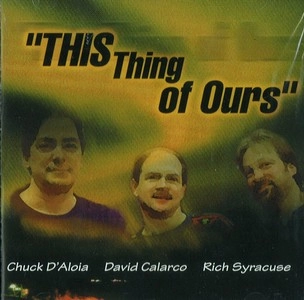 CHUCK D'ALOIA / THIS THING OF OURS