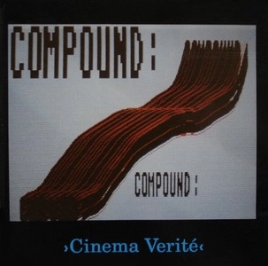 COMPOUND / CINEMA VERITE