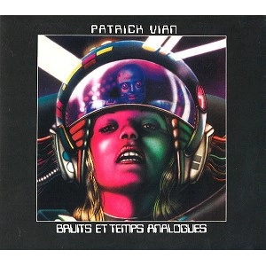 PATRICK VIAN / BRUITS ET TEMPS ANALOGUES