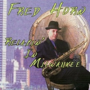 FRED HORN / フレッド・ホーン / RELAXIN' IN MILWAUKEE
