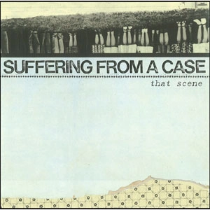 SUFFERING FROM A CASE / サッファーリングフロムアケース / THAT　SCENE（再プレス）