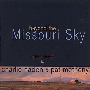 CHARLIE HADEN & PAT METHENY / チャーリー・ヘイデン&パット・メセニー / BEYOND THE MISSOURI SKY