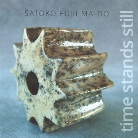 SATOKO FUJII / 藤井郷子 / TIME STANDS STILL