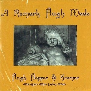 HUGH HOPPER/KRAMER / A REMARK HUGH MADE