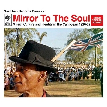 V.A. (MIRROR TO THE SOUL) / SOUL JAZZ RECORDS PRESENTS MIRROR TO THE SOUL - MUSIC, CULTURE AND IDENTITY IN THE CARIBBEAN 1920-72