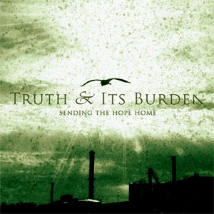 TRUTH AND ITS BURDEN / SENDING THE HOPE HOME