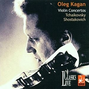 OLEG KAGAN / オレグ・カガン / TCHAIKOVSKY / SHOSTAKOVICH: VIOLIN CONCERTOS
