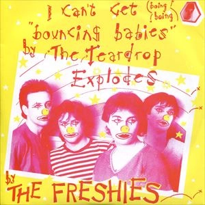 FRESHIES / フレッシーズ / I Can't Get "Bouncing Babies" By The Teardrop Explodes