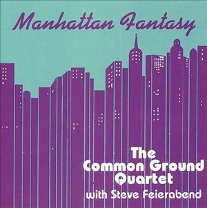 COMMON GROUND QUARTET / MANHATTAN FANTASY