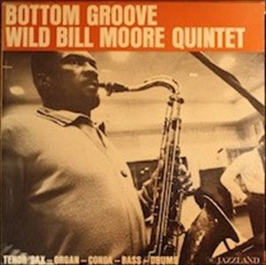WILD BILL MOORE / BOTTOM GROOVE