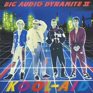 BIG AUDIO DYNAMITE II / KOOL-AID