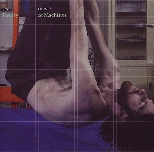 BEN FROST / ベン・フロスト / THEORY OF MACHINES