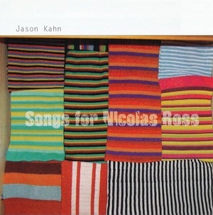 JASON KAHN / ジェイソーン・カーン / SONGS FOR NICOLAS ROSS