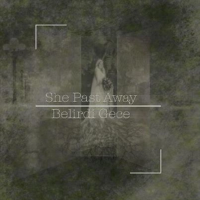 SHE PAST AWAY / BELIRDI GECE