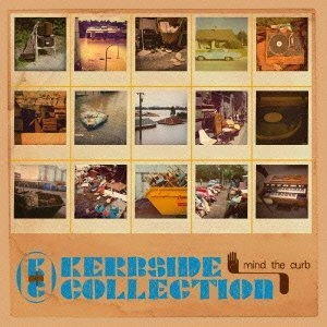 KERBSIDE COLLECTION / カーブサイド・コレクション / マインド・ザ・カーブ / MIND THE CURB