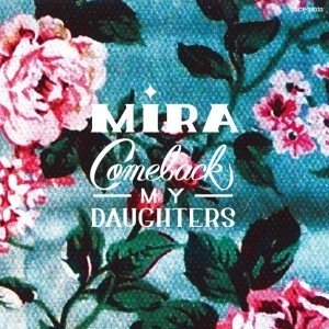 COMEBACK MY DAUGHTERS / Ｍｉｒａ　　　　　　　　　　　