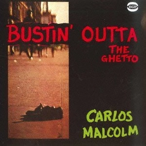 CARLOS MALCOLM / カルロス・マルコム / BUSTIN' OUTTA THE GHETTO