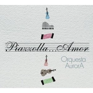 ORQUESTA AURORA / オルケストラ・アウロラ / ピアソラ･･･愛 / PIAZZOLLA... AMOR