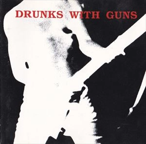 DRUNKS WITH GUNS / SECOND VERSES
