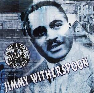 JIMMY WITHERSPOON / ジミー・ウィザースプーン / HAVE I GOT BLUES FOR YOU