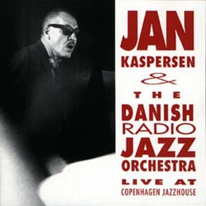 JAN KASPERSEN / ヤン・カスパーセン / DANISH RADIO JAZZ ORCHESTRA