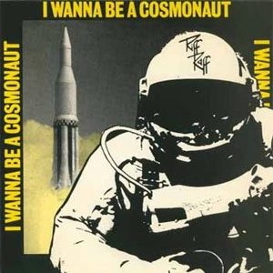 RIFF RAFF (PUNK/UK) / I WANNA BE A COSMONAUT