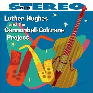 LUTHER HUGHES / AND THE CANNONBALL-COLTRANE PROJECT