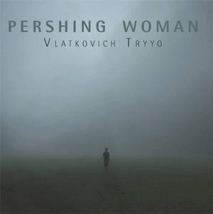 VLATKOVICH TRYYO / PERSHING WOMAN