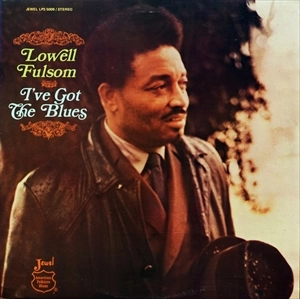 LOWELL FULSON (LOWELL FULSOM) / ローウェル・フルスン (フルソン) / I'VE GOT THE BLUES (REISSUE)