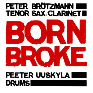 PETER BROTZMANN / ペーター・ブロッツマン / BORN BROKE