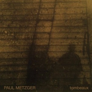 PAUL METZGER / ポール・メッツガー / TOMBEAUX (180 GRAM VINYL)