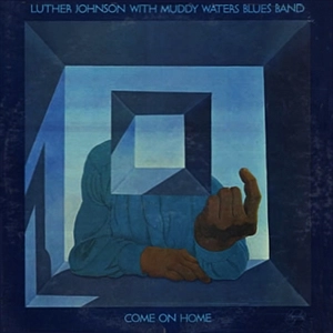 LUTHER JOHNSON / ルーサー・ジョンソン / COME ON HOME