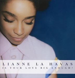 LIANNE LA HAVAS / IS YOUR LOVE BIG ENOUGH?