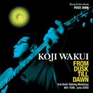 KOJI WAKUI / 和久井光司 / フロム･ダスク･ティル･ドーン