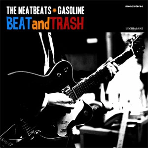NEATBEATS & GASOLINE / ビ－ト・アンド・トラッシュ / BEAT and TRASH