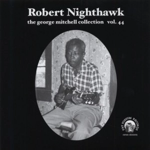 ROBERT NIGHTHAWK / ロバート・ナイトホーク / VOL.44 GEORGE MITCHELL COLLECTION