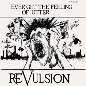 REVULSION / EVER GET THE FEELING OF UTTER...