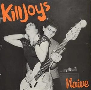 KILLJOYS (UK) / キルジョイズ / NAIVE